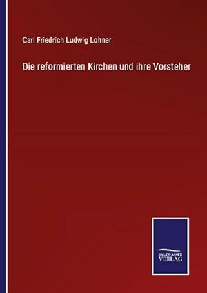 Imagen del vendedor de Die reformierten Kirchen und ihre Vorsteher a la venta por BuchWeltWeit Ludwig Meier e.K.