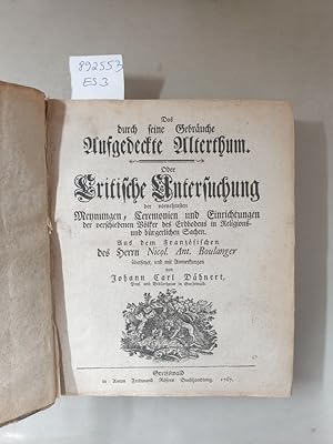 Bild des Verkufers fr Das durch seine Gebraeuche aufgedeckte Alterthum : oder Kritische Untersuchung der vornehmsten Meynungen, Ceremonien und Einrichtungen der verschiedenen Voelker des Erdbodens in Religions- und buergerlichen Sachen : zum Verkauf von Versand-Antiquariat Konrad von Agris e.K.