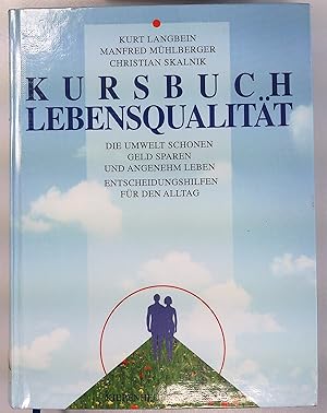 Seller image for Kursbuch Lebensqualitt. Die Umwelt schonen, Geld sparen und angenehm leben. Entscheidungshilfen fr den Alltag. for sale by Antiquariat Bookfarm