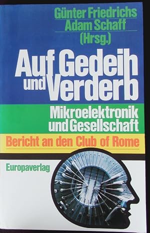 Bild des Verkufers fr Auf Gedeih und Verderb. Mikroelektronik u. Gesellschaft. Bericht an d. Club of Rome. zum Verkauf von Antiquariat Bookfarm