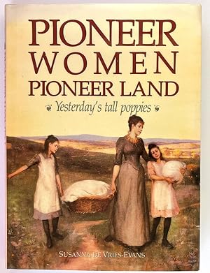 Seller image for Pioneer Women, Pioneer Land: Yesterday's Tall Poppies by Susanna de Vries-Evans for sale by Book Merchant Bookstore