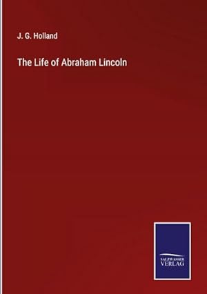 Seller image for The Life of Abraham Lincoln for sale by BuchWeltWeit Ludwig Meier e.K.