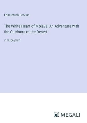 Image du vendeur pour The White Heart of Mojave; An Adventure with the Outdoors of the Desert mis en vente par BuchWeltWeit Ludwig Meier e.K.