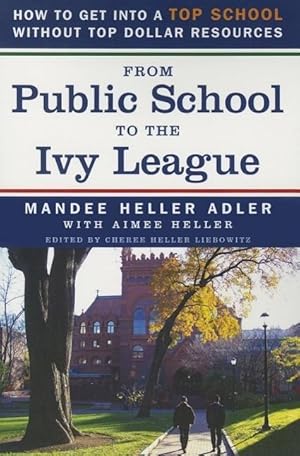 Bild des Verkufers fr From Public School to the Ivy League: How to Get Into a Top School Without Top Dollar Resources zum Verkauf von moluna