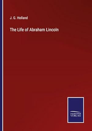 Seller image for The Life of Abraham Lincoln for sale by BuchWeltWeit Ludwig Meier e.K.