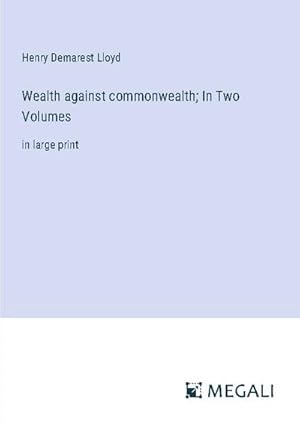 Seller image for Wealth against commonwealth; In Two Volumes for sale by BuchWeltWeit Ludwig Meier e.K.