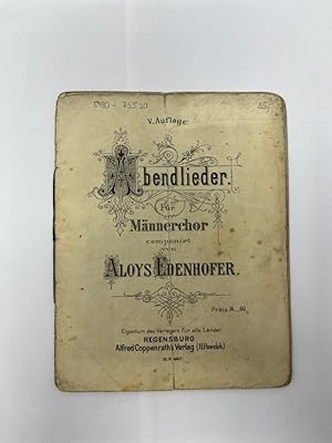 Abendlieder für Männerchor componiert von Aloys Edenhofer Eigentum des Verlegers für alle Länder