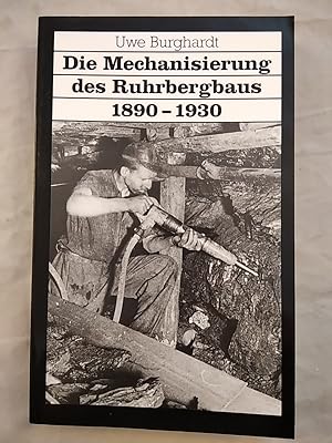 Die Mechanisierung des Ruhrbergbaus 1890 - 1930.