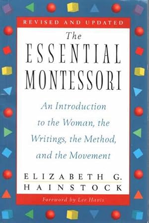 The Essential Montessori: An Introduction to the Woman, the Writings, the Method and the Movement