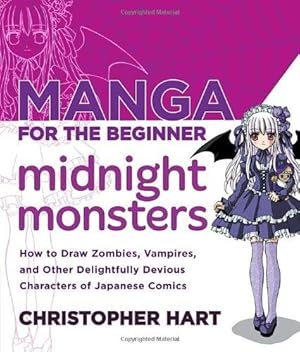 Seller image for Manga for the Beginner: Midnight Monsters: How to Draw Zombies, Vampires, and Other Delightfully Devious Characters of Japanese Comics (Christopher Hart's Manga for the Beginner) for sale by WeBuyBooks