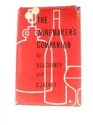 Seller image for The Winemaker's Companion: A Handbook For Those Who Make Wine At Home for sale by World of Rare Books