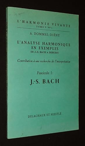 Image du vendeur pour L'Analyse harmonique en exemples, de J.-S. Bach  Debussy. Contribution  une recherche de l'interprtation. Fascicule 1 : J.-S. Bach (L'Harmonie vivante, Tome V / n1) mis en vente par Abraxas-libris
