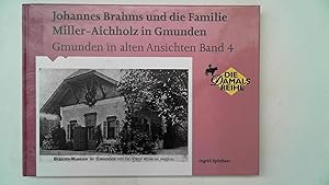 Johannes Brahms und die Familie Miller-Aichholz in Gmunden (Gmunden in alten Ansichten Band 4),