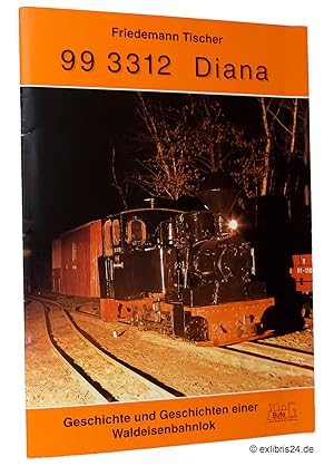 Image du vendeur pour 99 3312 Diana : Geschichte und Geschichten einer Waldeisenbahnlok mis en vente par exlibris24 Versandantiquariat