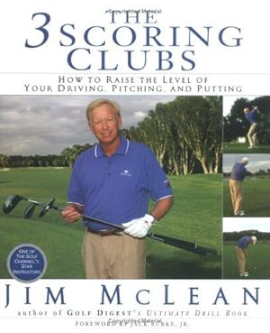 Seller image for The 3 Scoring Clubs: How To Raise The Level Of Your Driving, Pitching And Putting for sale by WeBuyBooks