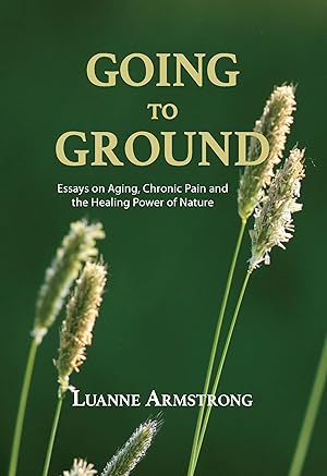 Immagine del venditore per Going to Ground: A Philosophical Journey through Chronic Pain, Aging and the Restorative Powers of Nature venduto da Redux Books