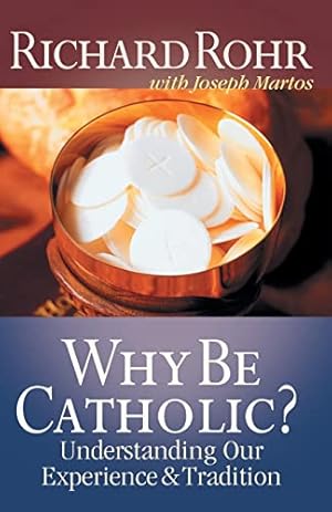 Seller image for Why Be Catholic?: Understanding Our Experience and Tradition for sale by -OnTimeBooks-