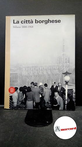 Imagen del vendedor de Negri, Massimo. , Rebora, Sergio. La citt borghese: Milano, 1880-1968 Milano Skira, 2002 a la venta por Amarcord libri