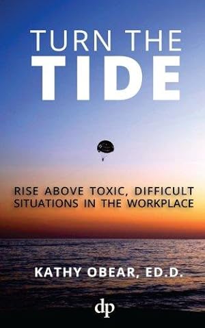 Seller image for Turn the Tide: Rise Above Toxic, Difficult Situations in the Workplace for sale by WeBuyBooks