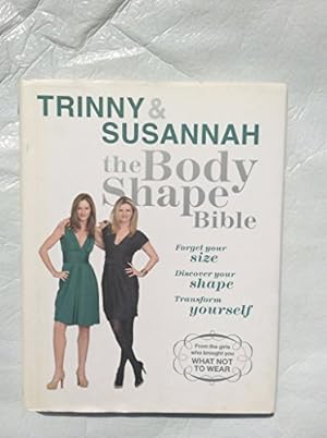 Seller image for Trinny & Susannah: The Body Shape Bible- Forget your size Discover your shape Transform yourself for sale by WeBuyBooks