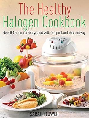 Seller image for The Healthy Halogen Cookbook: Over 150 recipes to help you eat well, feel good ? and stay that way for sale by WeBuyBooks