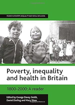 Image du vendeur pour Poverty, Inequality and Health in Britain 1800-2000: A Reader (Studies in Poverty, Inequality & Social Exclusion Series) mis en vente par WeBuyBooks