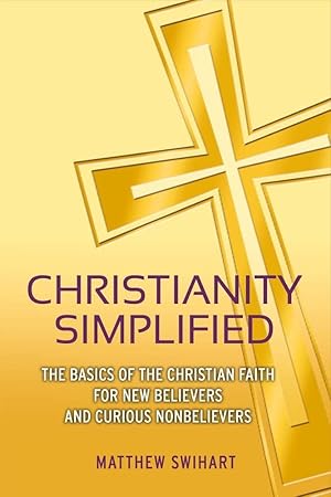 Seller image for Christianity Simplified: The Basics of the Christian Faith for New Believers and Curious Nonbelievers for sale by Redux Books