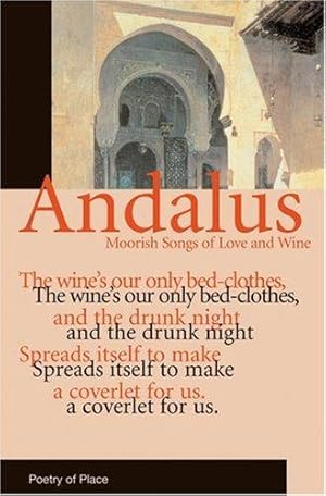 Bild des Verkufers fr Andalus: Moorish Songs of Love and Wine (Poetry of Place) zum Verkauf von WeBuyBooks