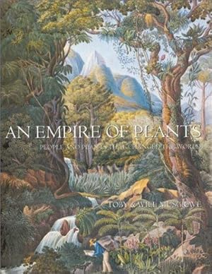 Seller image for An Empire of Plants: People and Plants that Changed the World for sale by WeBuyBooks