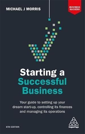 Bild des Verkufers fr Starting a Successful Business: Your Guide to Setting Up Your Dream Start-up, Controlling its Finances and Managing its Operations (Business Success) zum Verkauf von WeBuyBooks