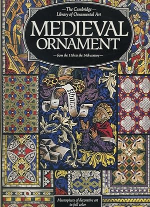 The Cambridge Library of Ornamental Art: Medieval Ornament from the 11th to the 14th Century