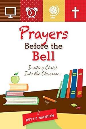 Imagen del vendedor de Prayers Before the Bell: Inviting Christ Into the Classroom a la venta por Reliant Bookstore