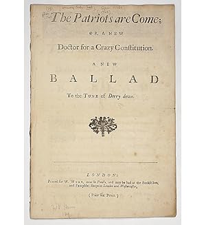 The Patriots are Come; or, A New Crazy Constitution. A new ballad to the tune of Derry down.