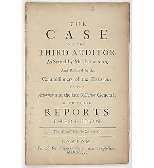 The Case of the Third Auditor as stated by Mr. Lownds, and referr'd by the Commissioners of the T...