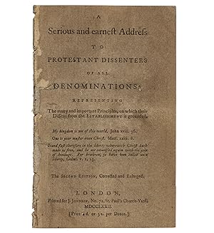 A Serious and Earnest Address to Protestant Dissenters of all Denominations; representing the man...