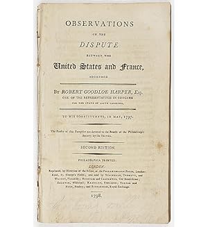 Observations on the Dispute between the United States and France. Addressed. to his constituents ...