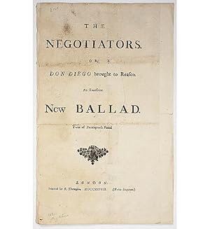 The Negotiators. Or, Don Diego brought to reason. An excellent new ballad. Tune of Packington's P...