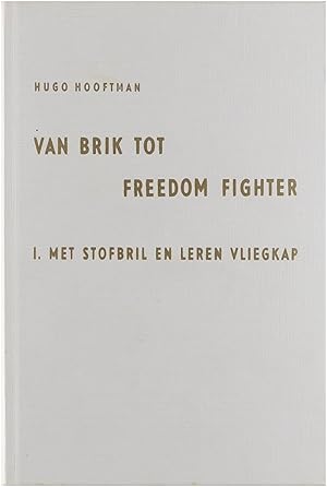 Bild des Verkufers fr Van brik tot Freedom Fighter I. Met stofbril en leren vliegkap zum Verkauf von Untje.com