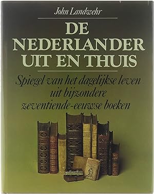 Image du vendeur pour De Nederlander uit en thuis - Spiegel van het dagelijks leven uit bijzondere zeventiende-eeuwse boeken mis en vente par Untje.com