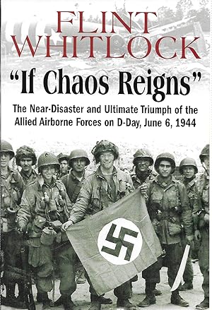 If Chaos Reigns: The Near-Disaster and Ultimate Triumph of the Allied Airborne Forces on D-Day, J...