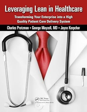 Seller image for Leveraging Lean in Healthcare: Transforming Your Enterprise into a High Quality Patient Care Delivery System for sale by Redux Books