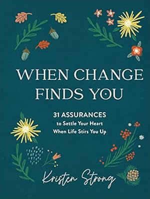 Seller image for When Change Finds You: 31 Assurances to Settle Your Heart When Life Stirs You Up for sale by Reliant Bookstore