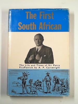 Imagen del vendedor de The first South African: the life and times of Sir Percy FitzPatrick a la venta por Cotswold Internet Books