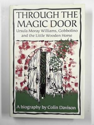 Seller image for Through the magic door: Ursula Moray Williams, Gobbolino and the Little Wooden Horse for sale by Cotswold Internet Books