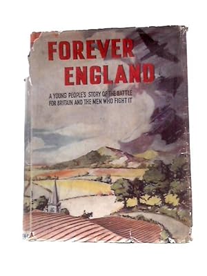 Image du vendeur pour Forever England: A Young People's Story of the Battle for Britain and the Men Who Fight It mis en vente par World of Rare Books