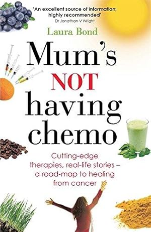 Immagine del venditore per Mum's Not Having Chemo: Cutting-edge therapies, real-life stories - a road-map to healing from cancer venduto da WeBuyBooks