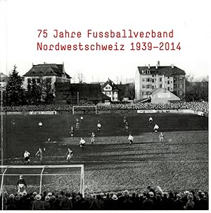 Bild des Verkufers fr 75 Jahre Fussballverband Nordwestschweiz 1939-2014. zum Verkauf von AGON SportsWorld GmbH
