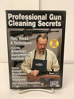 Professional Gun Cleaning Secrets; Tips. Tricks & Techniques fro the American Gunsmithing Institute