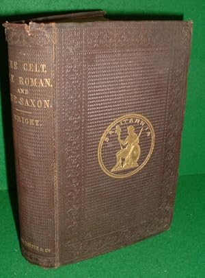 THE CELT, THE ROMAN, AND THE SAXON: A History of the Early Inhabitants of Britain, down to the Co...