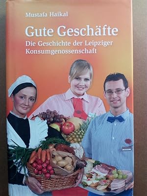 Bild des Verkufers fr Gute Geschfte : die Geschichte der Leipziger Konsumgenossenschaft zum Verkauf von Versandantiquariat Jena
